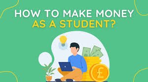 HOW TO MAKE MONEY AS A STUDENT