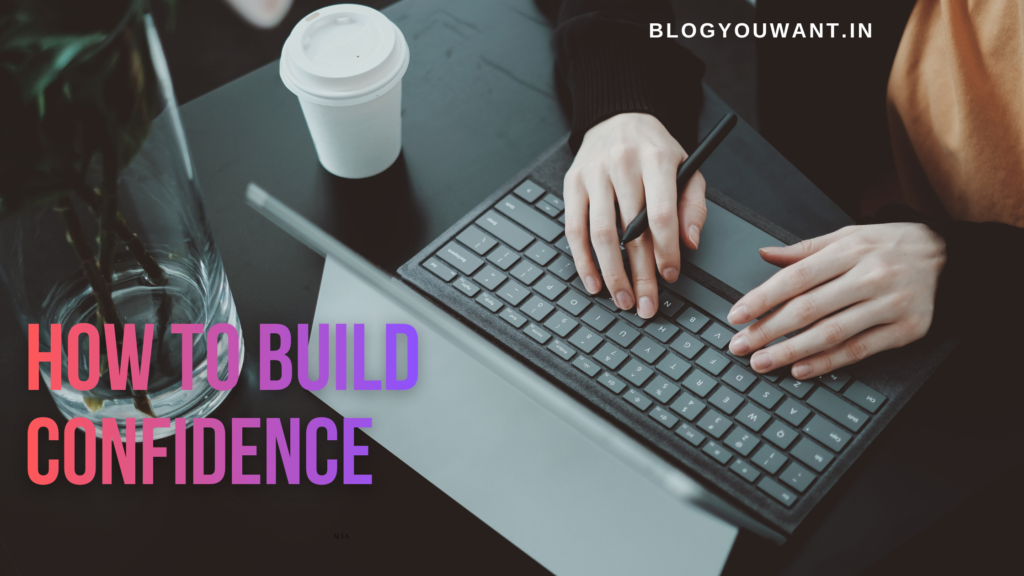 HOW TO BUILD CONFIDENCE